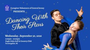 Blue Banner with a couple dancing at right, text on left says "Caregiver Volunteers of Central Jersey Presents DANCING WITH THEIR STARS Wednesday, September 30, 2026 6:00pm - 10:00pm Eagle Oaks Golf & Country Club Farmingdale NJ"